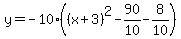 y=-10%28%28x%2B3%29%5E2-90%2F10-8%2F10%29