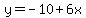 y=-10%2B6x