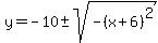 y=-10+%2B-+sqrt%28-%28x%2B6%29%5E2%29