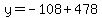 y=-108%2B478