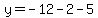 \"y=-12-2-5\"