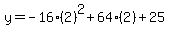 y=-16%282%29%5E2%2B64%282%29%2B25