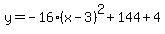 y=-16%28x-3%29%5E2%2B144%2B4