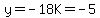 y=-18K=-5