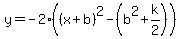 y=-2%28%28x%2Bb%29%5E2-%28b%5E2%2Bk%2F2%29%29