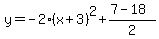 y=-2%28x%2B3%29%5E2%2B%287-18%29%2F2