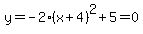 y=-2%28x%2B4%29%5E2%2B5=0