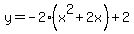 y=-2%28x%5E2%2B2x%29+%2B+2