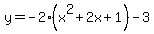 y=-2%28x%5E2%2B2x%2B1%29-3