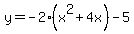 y=-2%28x%5E2%2B4x%29-5