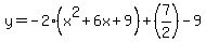 y=-2%28x%5E2%2B6x%2B9%29%2B%287%2F2%29-9