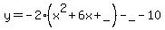 y=-2%28x%5E2%2B6x%2B_%29-_-10