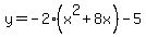 y=-2%28x%5E2%2B8x%29-5