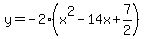 y=-2%28x%5E2-14x%2B7%2F2%29