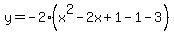 y=-2%28x%5E2-2x%2B1-1-3%29