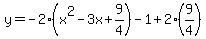 y=-2%28x%5E2-3x%2B9%2F4%29-1%2B2%289%2F4%29