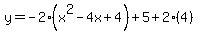 y=-2%28x%5E2-4x%2B4%29%2B5%2B2%284%29