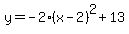 y=-2%28x-2%29%5E2%2B13