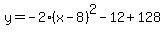 y=-2%28x-8%29%5E2-12%2B128