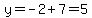 y=-2%2B7=5