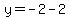 y=-2-2+