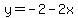 y=-2-2x