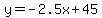 y=-2.5x%2B45