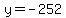 y=-252