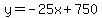 y=-25x%2B750