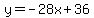 y=-28x%2B36