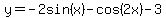 y=-2sin%28x%29-cos%282x%29-3