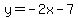 y=-2x+-7