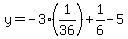y=-3%281%2F36%29%2B1%2F6-5
