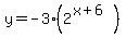 y=-3%282%5E%28x%2B6%29%29