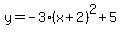 y=-3%28x%2B2%29%5E2%2B5