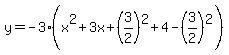 y=-3%28x%5E2%2B3x%2B%283%2F2%29%5E2+%2B4-%283%2F2%29%5E2%29