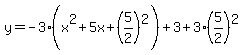 y=-3%28x%5E2%2B5x%2B%285%2F2%29%5E2%29%2B3%2B3%285%2F2%29%5E2