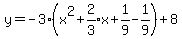 y=-3%28x%5E2%2Bexpr%282%2F3%29x%2B1%2F9-1%2F9%29%2B8