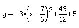 y=-3%28x-7%2F6%29%5E2%2B49%2F12%2B5