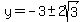 y=-3+%2B-+2sqrt%283%29