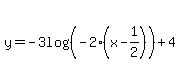 y=-3log%28%28-2%28x-1%2F2%29%29%29%2B4