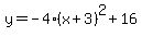 y=-4%28x%2B3%29%5E2%2B16