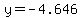 y=-4.646