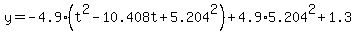 y=-4.9%28t%5E2-10.408t%2B5.204%5E2%29%2B4.9%2A5.204%5E2%2B1.3