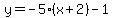 y=-5%28x%2B2%29-1