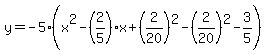 y=-5%28x%5E2-%282%2F5%29x%2B%282%2F20%29%5E2-%282%2F20%29%5E2-3%2F5%29