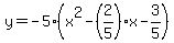 y=-5%28x%5E2-%282%2F5%29x-3%2F5%29