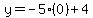 y=-5%2A%280%29%2B4