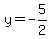 y=-5%2F2