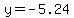 y=-5.24